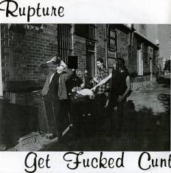 Rupture (AUS) : Get Fucked Cunt